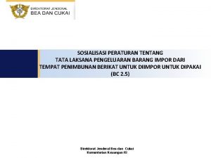 SOSIALISASI PERATURAN TENTANG TATA LAKSANA PENGELUARAN BARANG IMPOR