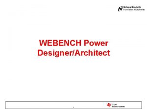 WEBENCH Power DesignerArchitect 1 The WEBENCH Tool Suite