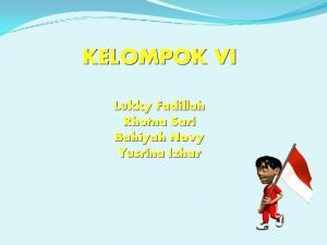 KELOMPOK VI Lukky Fadillah Rhetna Sari Bahiyah Novy