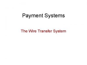 Payment Systems The Wire Transfer System Basic Concepts