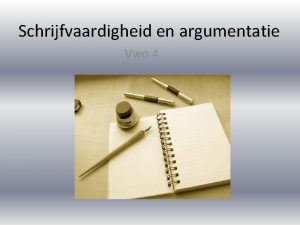 Schrijfvaardigheid en argumentatie Vwo 4 Schrijfdoelen Volgens het