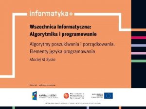 ALGORYTMY POSZUKIWANIA I PORZDKOWANIA ELEMENTY JZYKA PROGRAMOWANIA Maciej