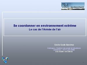 Se coordonner en environnement extrme Le cas de