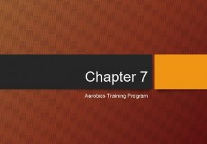 Chapter 7 Aerobics Training Program Aerobics training program