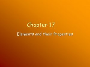 Chapter 17 Elements and their Properties Properties of