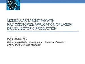 MOLECULAR TARGETING WITH RADIOISOTOPES APPLICATION OF LASERDRIVEN ISOTOPIC