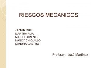 RIESGOS MECANICOS JAZMIN RUIZ MARTHA ROA MIGUEL JIMENEZ