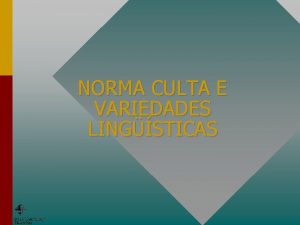 NORMA CULTA E VARIEDADES LINGSTICAS Abertura 1 Variao