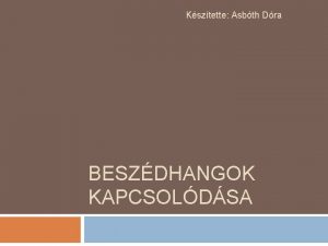 Ksztette Asbth Dra BESZDHANGOK KAPCSOLDSA A magnhangzk egymsra