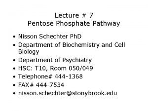 Lecture 7 Pentose Phosphate Pathway Nisson Schechter Ph