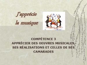 Japprcie la musique COMPTENCE 3 APPRCIER DES OEUVRES