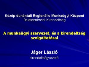 Kzpdunntli Regionlis Munkagyi Kzpont Balatonalmdi Kirendeltsg A munkagyi