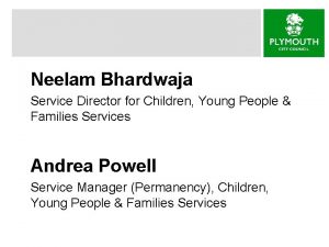 Neelam Bhardwaja Service Director for Children Young People