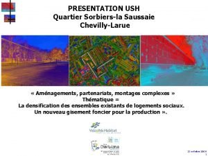 PRESENTATION USH Quartier Sorbiersla Saussaie ChevillyLarue Amnagements partenariats