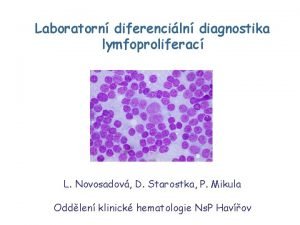 Laboratorn diferenciln diagnostika lymfoproliferac L Novosadov D Starostka