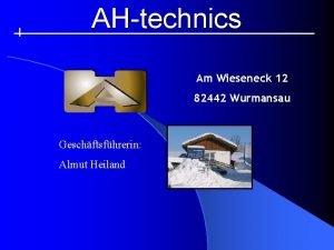 AHtechnics Am Wieseneck 12 82442 Wurmansau Geschftsfhrerin Almut