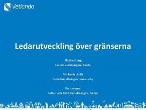 Ledarutveckling ver grnserna Elisabet Lang Sociala avdelningen Aneby