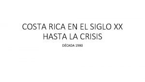 COSTA RICA EN EL SIGLO XX HASTA LA