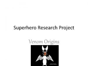 Superhero Research Project Venom Origins Description Venom is