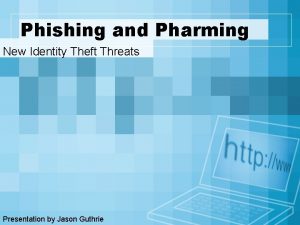 Phishing and Pharming New Identity Theft Threats Presentation