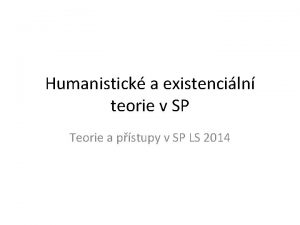 Humanistick a existenciln teorie v SP Teorie a
