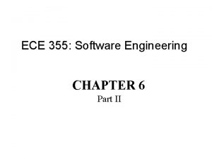 ECE 355 Software Engineering CHAPTER 6 Part II