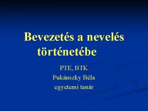 Bevezets a nevels trtnetbe PTE BTK Puknszky Bla