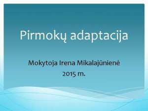 Pirmok adaptacija Mokytoja Irena Mikalajnien 2015 m Pirmok