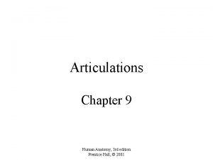 Articulations Chapter 9 Human Anatomy 3 rd edition