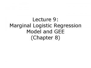 Lecture 9 Marginal Logistic Regression Model and GEE