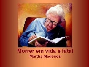 Morrer em vida fatal Martha Medeiros Nunca esqueci