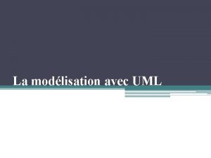 La modlisation avec UML Questce que UML Le