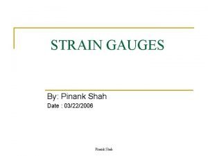 STRAIN GAUGES By Pinank Shah Date 03222006 Pinank