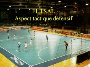 FUTSAL Aspect tactique dfensif FUTSAL Principes du jeu