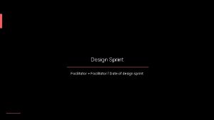 Design Sprint Facilitator Facilitator Date of design sprint