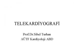 TELEKARDYOGRAF Prof Dr Sibel Turhan ATF Kardiyoloji ABD