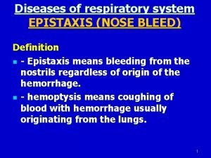 Diseases of respiratory system EPISTAXIS NOSE BLEED Definition