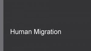 Human Migration What is Human Migration Migration human