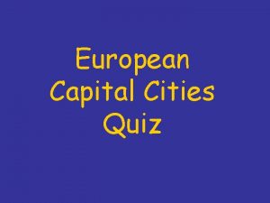 European Capital Cities Quiz What is the capital