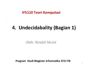 IF 5110 Teori Komputasi 4 Undecidabality Bagian 1