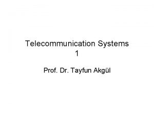 Telecommunication Systems 1 Prof Dr Tayfun Akgl COMMUNICATION