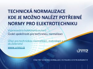 TECHNICK NORMALIZACE KDE JE MONO NALZT POTEBN NORMY