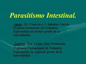 Parasitismo Intestinal Autor Dr Francisco J Sabatier Garca
