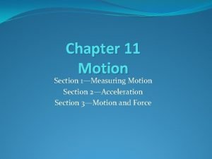 Chapter 11 Motion Section 1Measuring Motion Section 2Acceleration