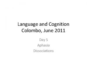Language and Cognition Colombo June 2011 Day 5