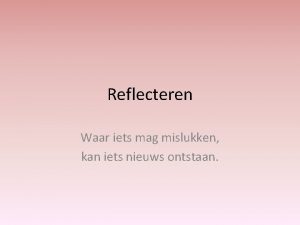 Reflecteren Waar iets mag mislukken kan iets nieuws