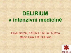 DELIRIUM v intenzivn medicn Pavel evk KARIM LF