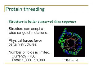 Protein threading Structure is better conserved than sequence
