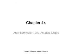Chapter 44 Antiinflammatory and Antigout Drugs Copyright 2014