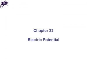 Chapter 22 Electric Potential Electrical Potential Energy The